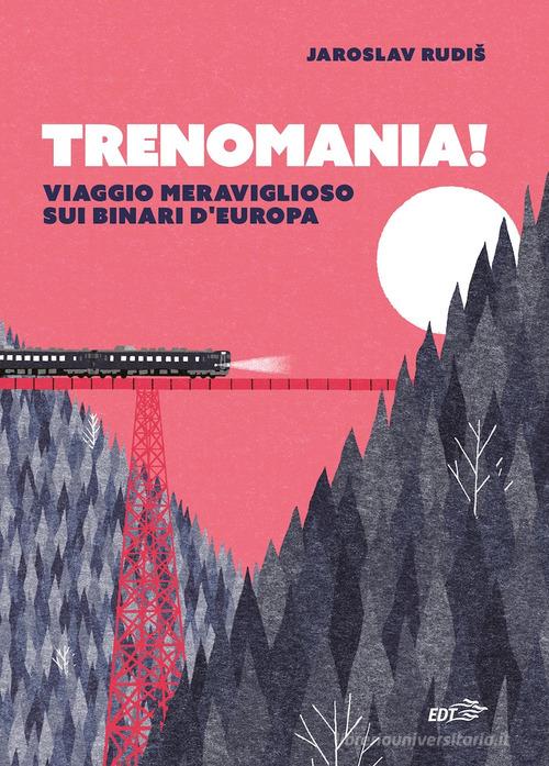 Rudiš: Trenomania! Viaggio meraviglioso sui binari d'Europa