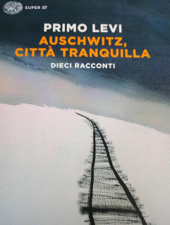 Primo Levi: Auschwitz, citta tranquilla - dieci racconti